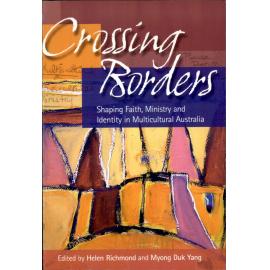 Crossing borders: shaping faith, ministry and identity in multicultural Australia 