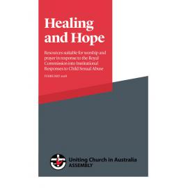 Healing and hope : worship resources in response to Royal Commission into Instutional Responses to Child Sexual Abuse