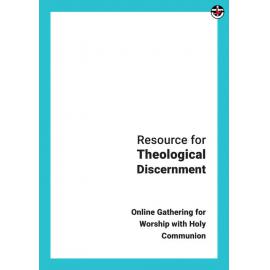 Resource for Theological Discernment: Online Gathering for Worship with Holy Communion